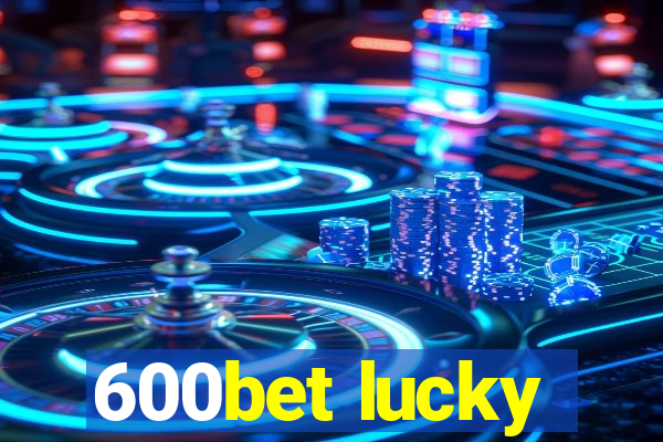 600bet lucky